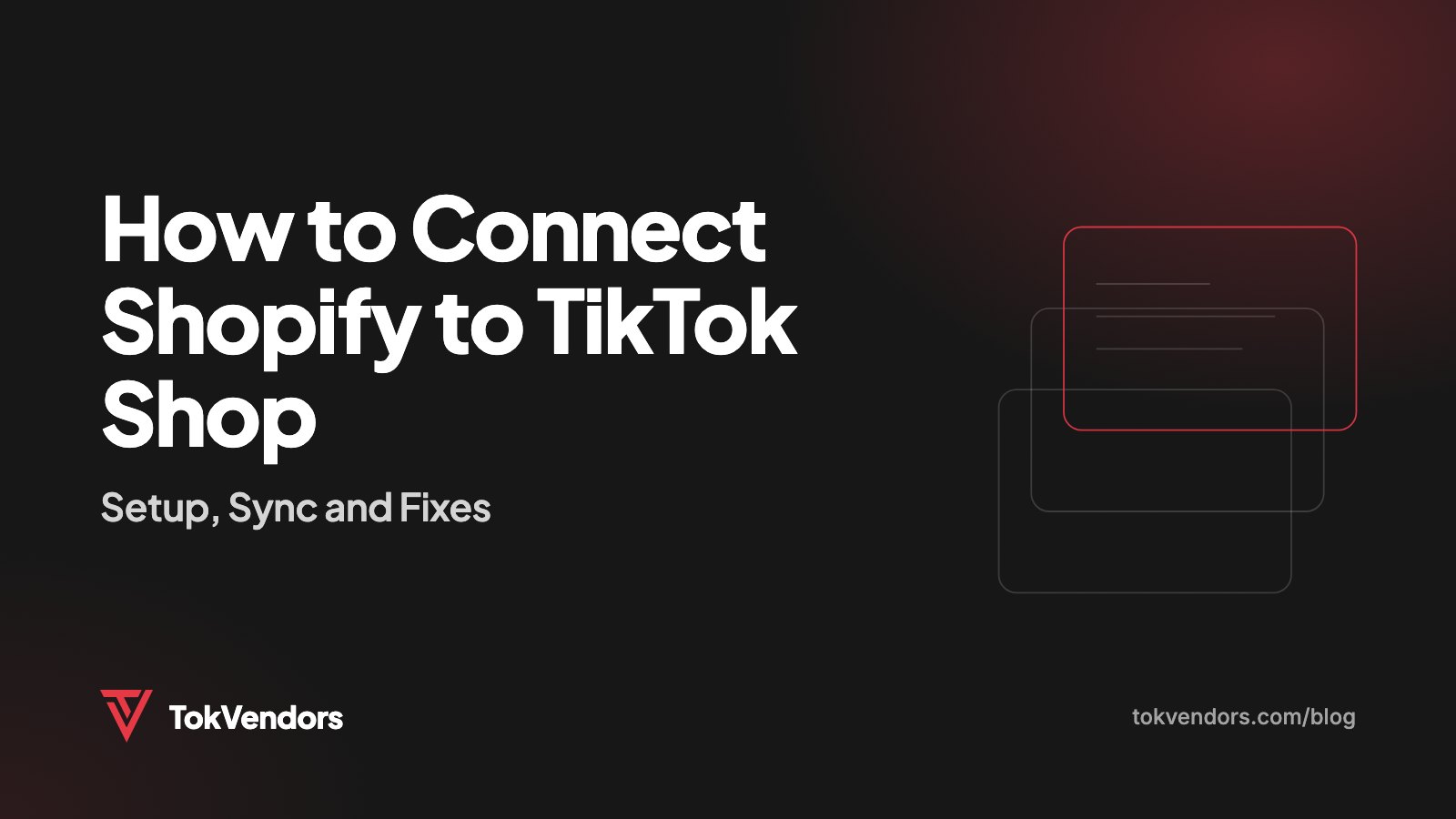 How to Connect Shopify to TikTok Shop: Setup, Sync and Fixes