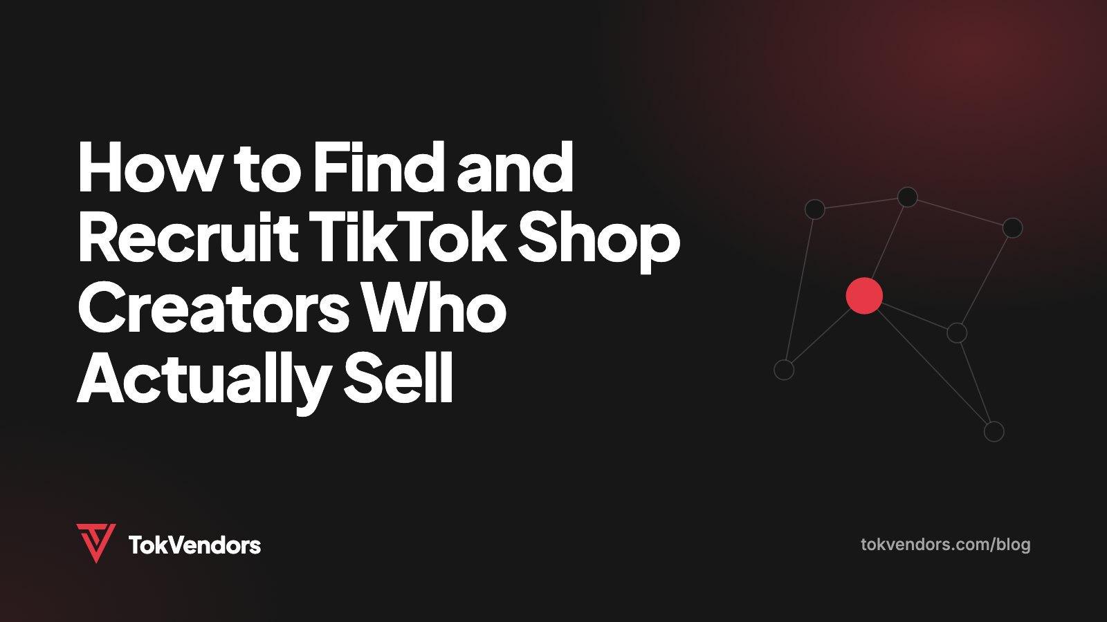 How to Find and Recruit TikTok Shop Creators Who Actually Sell
