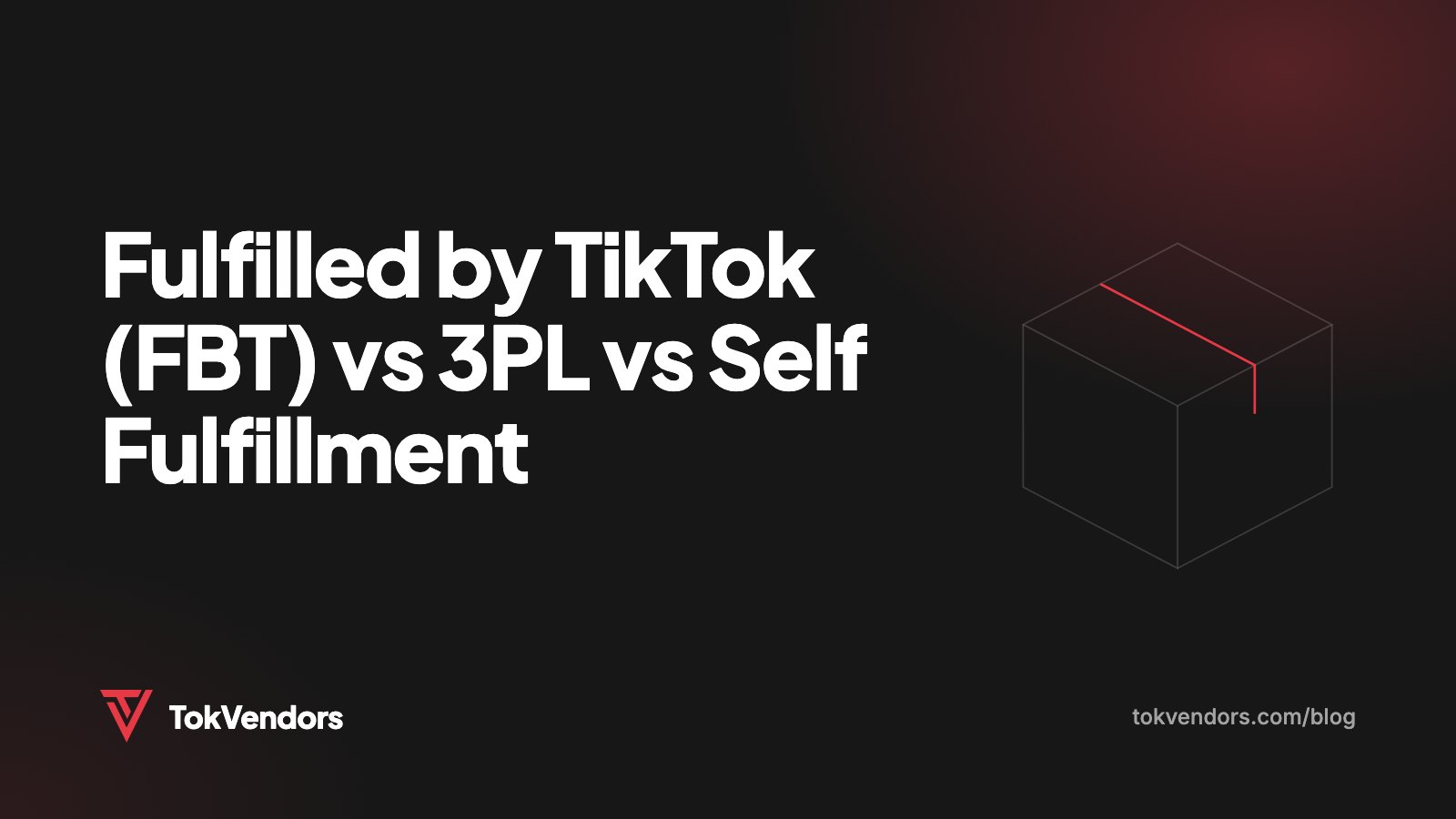 Fulfilled by TikTok (FBT) vs 3PL vs Self Fulfillment