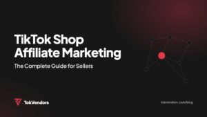 TikTok Shop Affiliate Marketing: The Complete Guide for Sellers