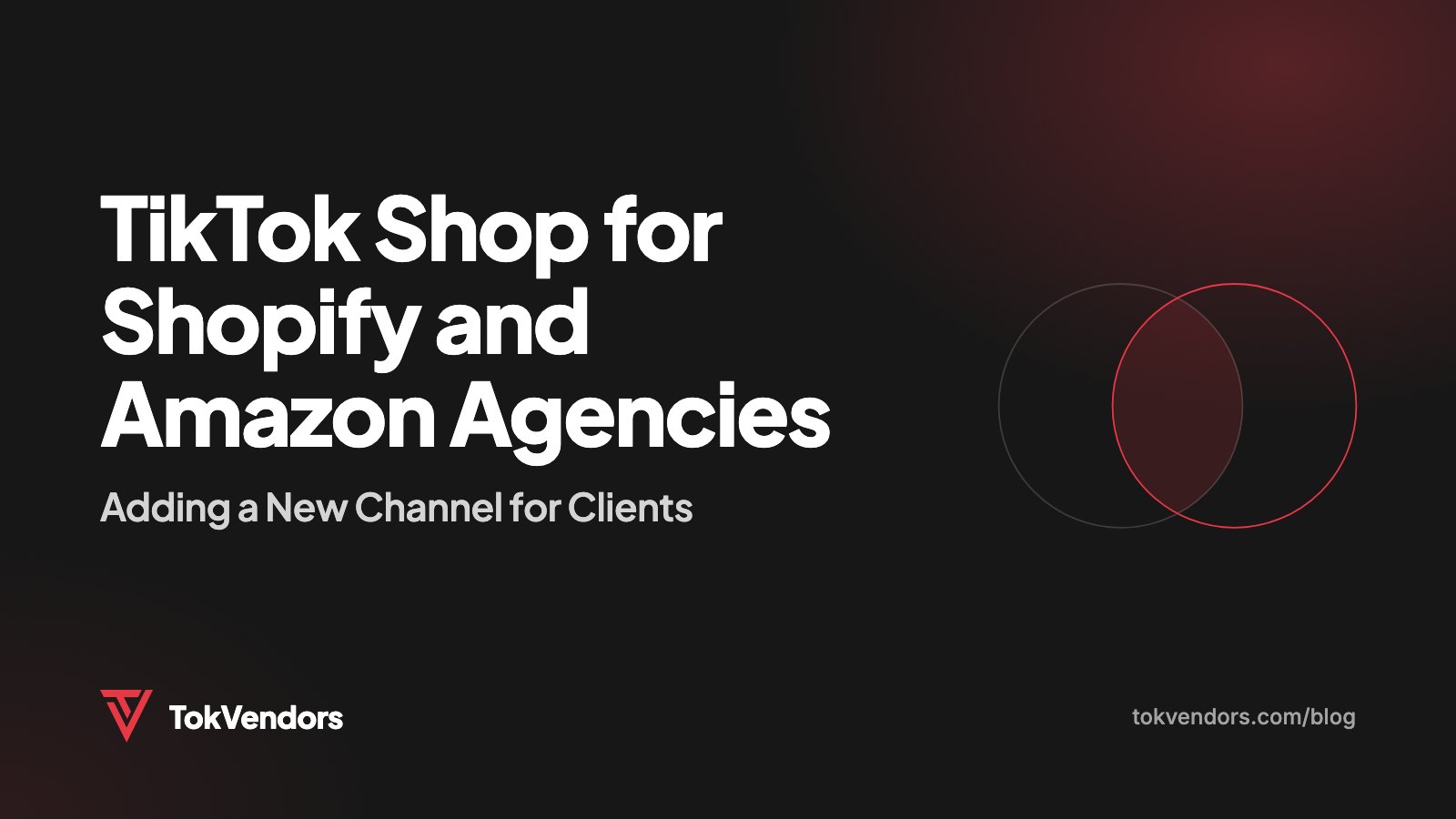 TikTok Shop for Shopify and Amazon Agencies: Adding a New Channel for Clients