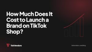 How Much Does It Cost to Launch a Brand on TikTok Shop?