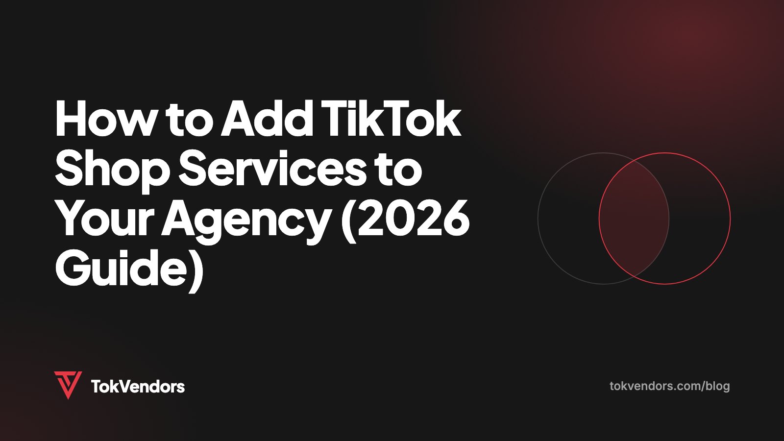 How to Add TikTok Shop Services to Your Agency (2026 Guide)